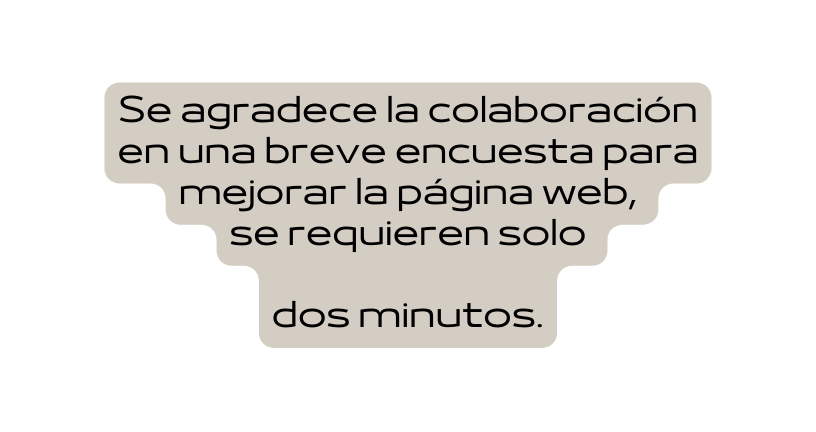 Se agradece la colaboración en una breve encuesta para mejorar la página web se requieren solo dos minutos